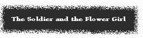 THE SOLDIER AND THE FLOWER GIRL